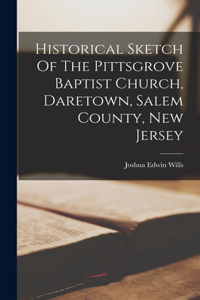 Historical Sketch Of The Pittsgrove Baptist Church, Daretown, Salem County, New Jersey