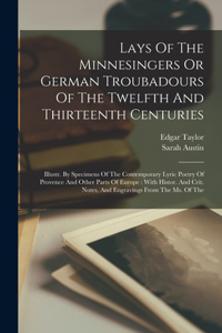 Lays Of The Minnesingers Or German Troubadours Of The Twelfth And Thirteenth Centuries