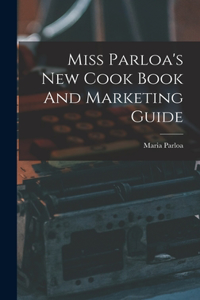 Miss Parloa's New Cook Book And Marketing Guide
