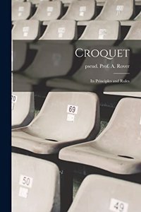 Croquet; Its Principles and Rules