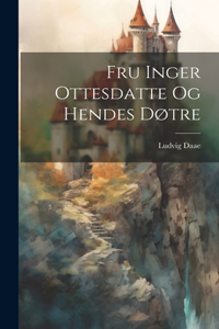 Fru Inger Ottesdatte og hendes døtre