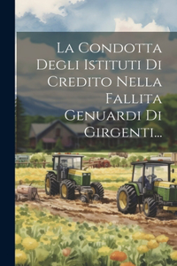 La Condotta Degli Istituti Di Credito Nella Fallita Genuardi Di Girgenti...