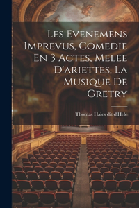 Les Evenemens Imprevus, Comedie En 3 Actes, Melee D'ariettes, La Musique De Gretry