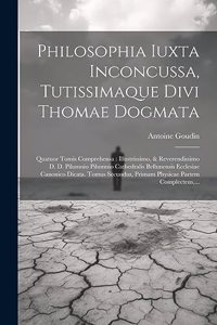 Philosophia Iuxta Inconcussa, Tutissimaque Divi Thomae Dogmata