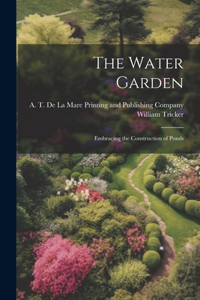 Water Garden; Embracing the Construction of Ponds