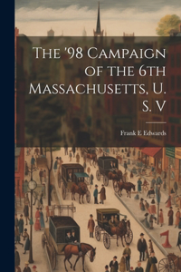 '98 Campaign of the 6th Massachusetts, U. S. V