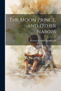 Moon Prince, and Other Nabobs