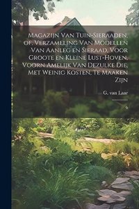 Magazijn van tuin-sieraaden, of, Verzameling van modellen van aanleg en sieraad, voor groote en kleine lust-hoven, voorn amelijk van dezulke die, met weinig kosten, te maaken zijn