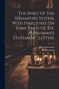 The Spirit Of The Serampore System, With Strictures On Some Parts Of 'dr. Marshman's Statement', Letters