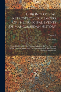 Chronological Retrospect, Or Memoirs Of The Principal Events Of Mahommedan History