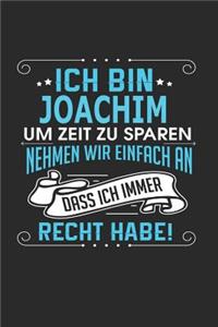 Ich bin Joachim Um Zeit zu sparen nehmen wir einfach an dass ich immer Recht habe!