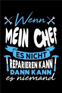 Wenn mein Chef es nicht reparieren kann dann kann es niemand