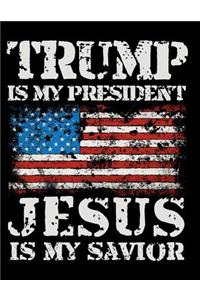 Trump Is My President Jesus Is My Savior: Notebook For Christians and Donald Trump Supporters. Lined Wide Ruled Paper For Taking Notes. 8.5 x 11 Inch Soft CoverJournal Diary For Home, Work O