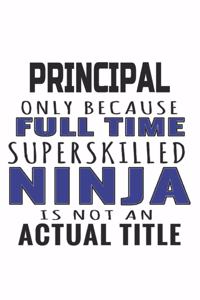 Principal Only Because Full Time Superskilled Ninja Is Not An Actual Title