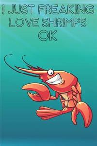 I Just Freaking Love Shrimps Ok