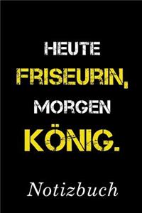 Heute Friseurin Morgen König Notizbuch