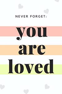 Never Forget You Are Loved