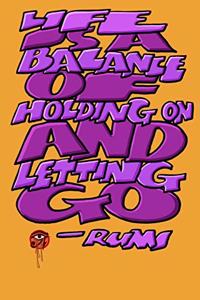 Life Is a Balance of Holding on and Letting Go