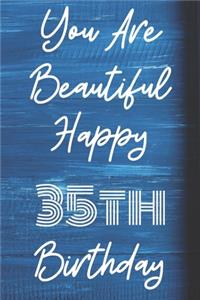 You Are Beautiful Happy 35th Birthday