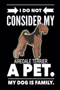 I Do Not Consider My Airedale Terrier A Pet.