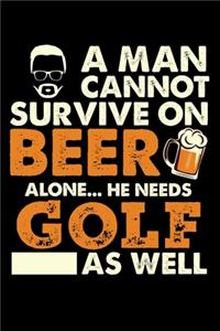 A Man Cannot Survive On Beer Alone He Needs Golf As Well