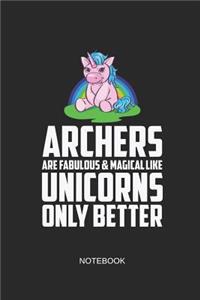 Archers Are Fabulous & Magical Like Unicorns Only Better Notebook