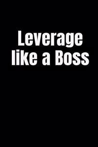 Leverage Like a Boss
