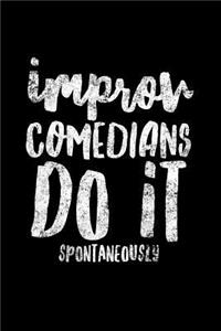 Improv Comedians Do It Spontaneously