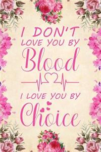 I Don't Love You by Blood I Love You by Choice