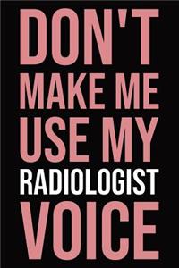 Don't make me use my radiologist voice: Blank lined novelty office humor themed notebook to write in: With a versatile wide ruled interior: Pink text