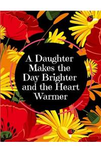 A Daughter Makes the Day Brighter and the Heart Warmer