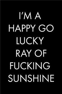 I'm a Happy Go Lucky Ray of Fucking Sunshine