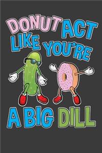 Donut Act Like You're A Big Dill