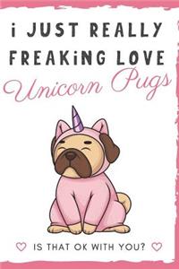 I Just Really Freaking Love Unicorn Pugs. Is That OK With You?