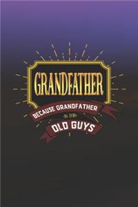 Grandfather Because Grandfather Is For Old Guys