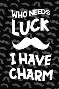 Who Needs Luck I Have Charm