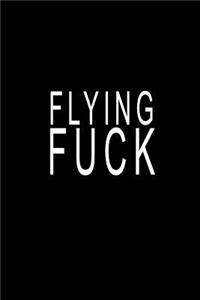 Flying Fuck: Blank Lined Journal Notebook (6 x9 inches) - 110 Pages