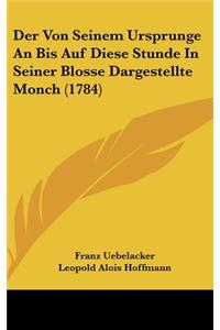 Der Von Seinem Ursprunge an Bis Auf Diese Stunde in Seiner Blosse Dargestellte Monch (1784)