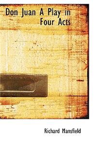 Don Juan a Play in Four Acts