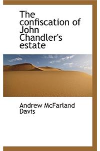 The Confiscation of John Chandler's Estate