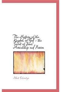 The Mystery of the Kingdom of God: The Secret of Jesus' Messiahship and Passion