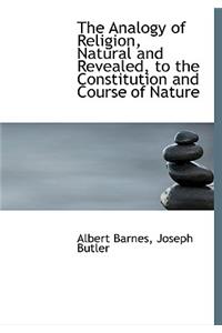 The Analogy of Religion, Natural and Revealed, to the Constitution and Course of Nature
