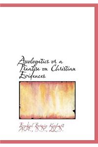 Apologetics or a Treatise on Christian Evidences