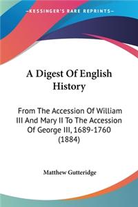 Digest Of English History: From The Accession Of William III And Mary II To The Accession Of George III, 1689-1760 (1884)