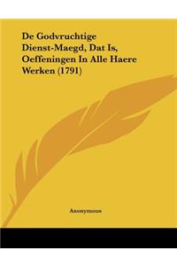 De Godvruchtige Dienst-Maegd, Dat Is, Oeffeningen In Alle Haere Werken (1791)