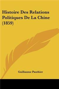 Histoire Des Relations Politiques De La Chine (1859)