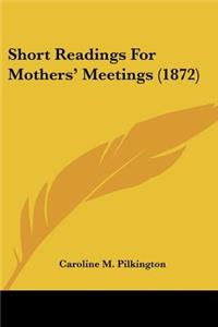 Short Readings For Mothers' Meetings (1872)