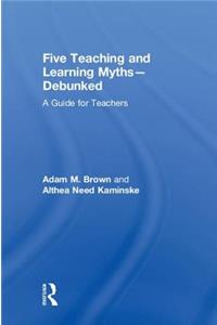 Five Teaching and Learning Myths--Debunked