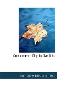 Guenevere a Play in Five Acts