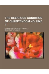 The Religious Condition of Christendom; Exhibited in a Series of Papers ... Volume 1